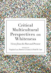 Cover image for Critical Multicultural Perspectives on Whiteness: Views from the Past and Present
