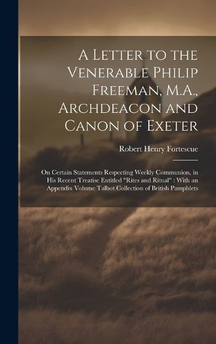 A Letter to the Venerable Philip Freeman, M.A., Archdeacon and Canon of Exeter