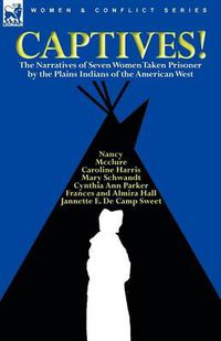 Cover image for Captives! The Narratives of Seven Women Taken Prisoner by the Plains Indians of the American West