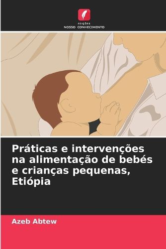 Cover image for Praticas e intervencoes na alimentacao de bebes e criancas pequenas, Etiopia