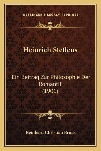 Heinrich Steffens: Ein Beitrag Zur Philosophie Der Romantif (1906)