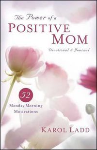Cover image for Power of a Positive Mom Devotional & Journal: 52 Monday Morning Motivations