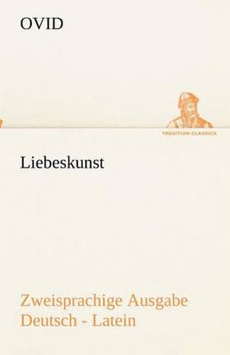 Liebeskunst. Zweisprachige Ausgabe Deutsch - Latein