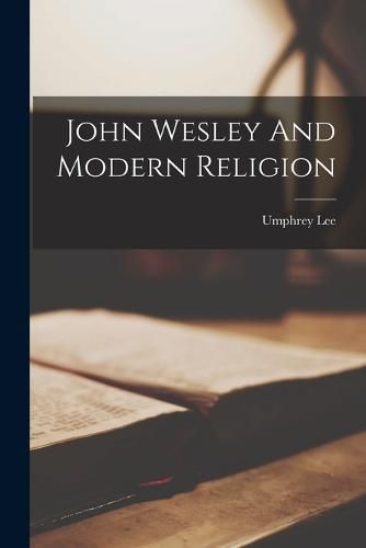 Cover image for John Wesley And Modern Religion