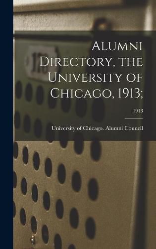 Cover image for Alumni Directory, the University of Chicago, 1913;; 1913