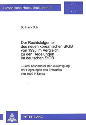 Cover image for Der Rechtsfolgenteil Des Neuen Koreanischen Stgb Von 1995 Im Vergleich Zu Den Regelungen Im Deutschen Stgb: - Unter Besonderer Beruecksichtigung Der Regelungen Des Entwurfes Von 1992 in Korea -