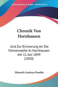 Cover image for Chronik Von Hornhausen: Und Zur Erinnerung an Die Fahnenweihe in Hornhausen Am 11 Juli 1849 (1850)