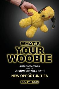 Cover image for What's YOUR Woobie?: Simple Strategies on Your Uncomfortable Path to New Opportunities