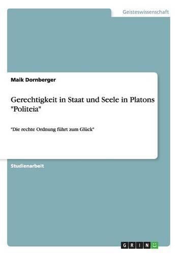 Cover image for Gerechtigkeit in Staat und Seele in Platons Politeia: Die rechte Ordnung fuhrt zum Gluck