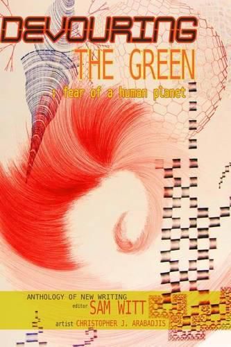 Devouring the Green: Fear of a Human Planet: An Anthology of New Writing