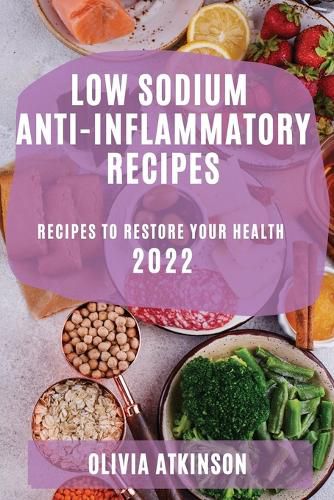 Cover image for Low Sodium Anti-Inflammatory Recipes 2022: Recipes to Restore Your Health