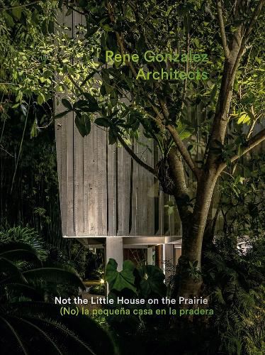 Cover image for Rene Gonzalez Architects: Not the Little House on the Prairie