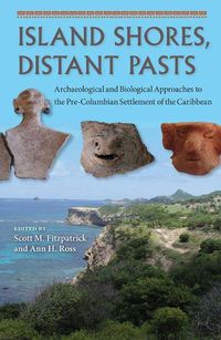 Cover image for Island Shores, Distant Pasts: Archaeological and Biological Approaches to the Pre-Columbian Settlement of the Caribbean