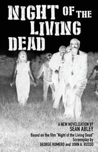 Cover image for Night of the Living Dead: A new novelization by Sean Abley