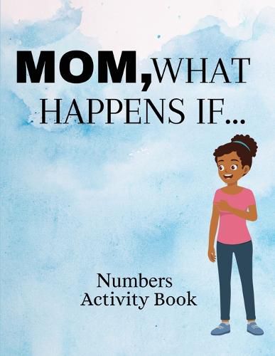 Cover image for Mom, What Happens If...Numbers Activity Book