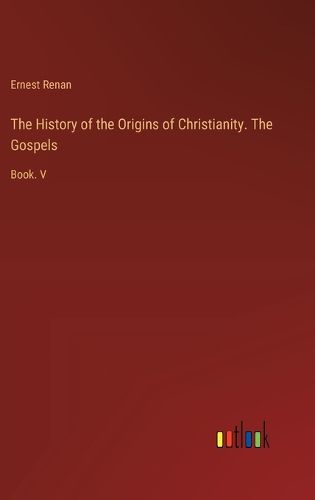 Cover image for The History of the Origins of Christianity. The Gospels
