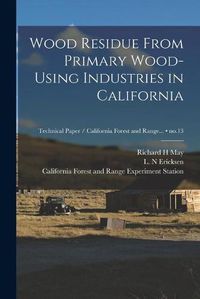 Cover image for Wood Residue From Primary Wood-using Industries in California; no.13