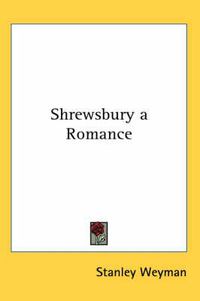 Cover image for Shrewsbury a Romance