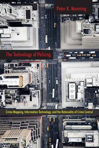 Cover image for The Technology of Policing: Crime Mapping, Information Technology, and the Rationality of Crime Control