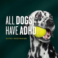 Cover image for All Dogs Have ADHD