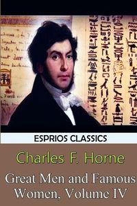 Cover image for Great Men and Famous Women, Volume IV (Esprios Classics)