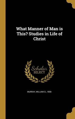 Cover image for What Manner of Man is This? Studies in Life of Christ