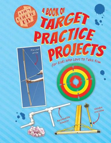 Cover image for A Book of Target Practice Projects for Kids Who Love to Take Aim