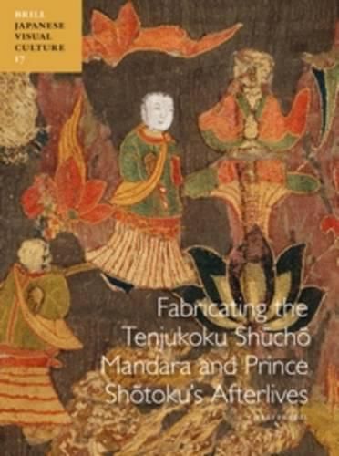 Fabricating the Tenjukoku Shucho Mandara and Prince Shotoku's Afterlives