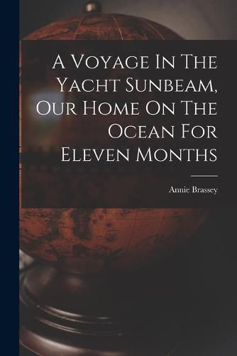 Cover image for A Voyage In The Yacht Sunbeam, Our Home On The Ocean For Eleven Months