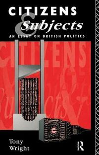 Cover image for Citizens and Subjects: An Essay on British Politics