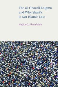 Cover image for The Al-Ghazali Enigma and Why Shari'a is Not Islamic Law