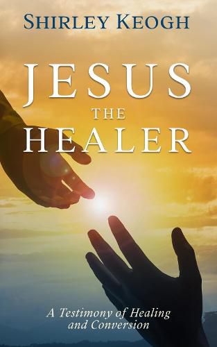 Cover image for Jesus the Healer: A Testimony of Healing and Conversion