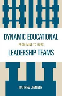 Cover image for Dynamic Educational Leadership Teams: From Mine to Ours