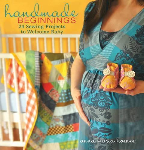 Cover image for Handmade Beginnings: 24 Sewing Projects to Welcome Baby