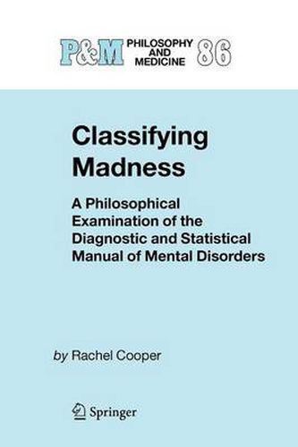 Cover image for Classifying Madness: A Philosophical Examination of the Diagnostic and Statistical Manual of Mental Disorders