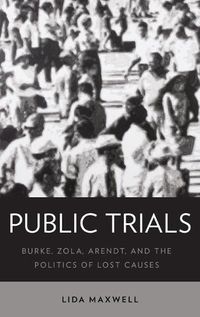 Cover image for Public Trials: Burke, Zola, Arendt, and the Politics of Lost Causes