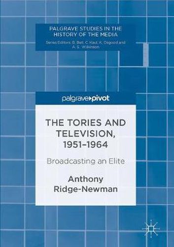 Cover image for The Tories and Television, 1951-1964: Broadcasting an Elite