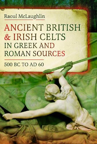 Cover image for Ancient British and Irish Celts in Greek and Roman Sources (500 BC-AD 60)