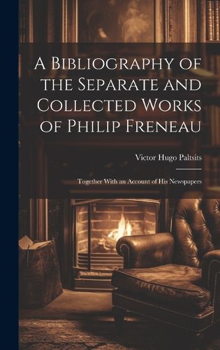 Cover image for A Bibliography of the Separate and Collected Works of Philip Freneau