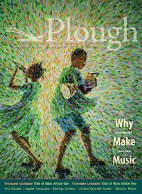 Cover image for Plough Quarterly No. 31 - Why We Make Music