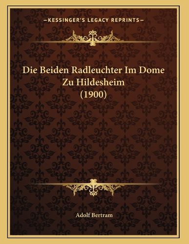 Cover image for Die Beiden Radleuchter Im Dome Zu Hildesheim (1900)