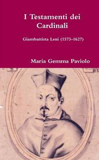 Cover image for I Testamenti dei Cardinali: Giambattista Leni (1573-1627)