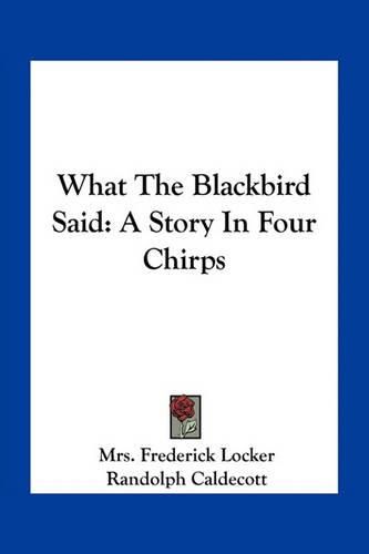 Cover image for What the Blackbird Said: A Story in Four Chirps