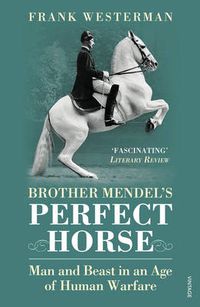 Cover image for Brother Mendel's Perfect Horse: Man and beast in an age of human warfare