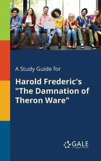 Cover image for A Study Guide for Harold Frederic's The Damnation of Theron Ware