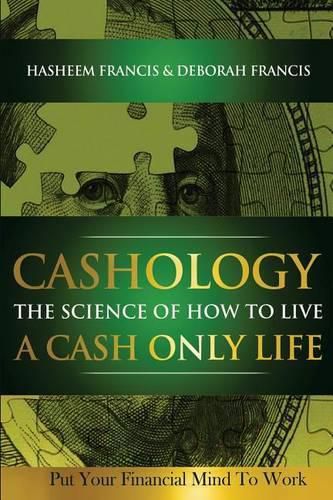 Cover image for CASHOLOGY The Science of How To Live A CASH ONLY Life: Put Your Financial Mind To Work