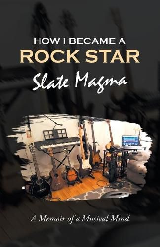 Cover image for How I Became a Rock Star: A Memoir of a Musical Mind