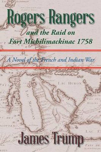 Cover image for Rogers Rangers and the Raid on Fort Michilimackinac 1758: A Novel of the French and Indian War