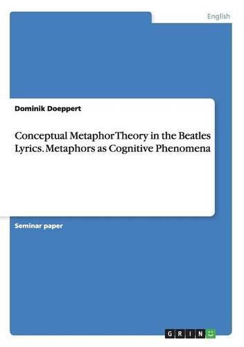Cover image for Conceptual Metaphor Theory in the Beatles Lyrics. Metaphors as Cognitive Phenomena
