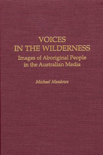 Cover image for Voices in the Wilderness: Images of Aboriginal People in the Australian Media